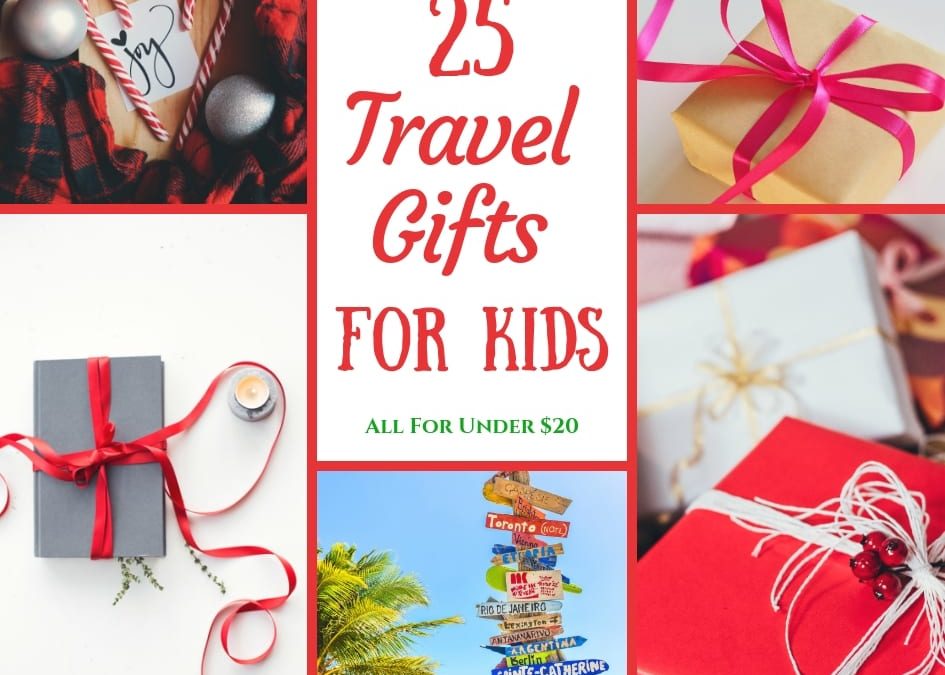 Travel Gifts For Kids. 20 of the BEST For Under $20