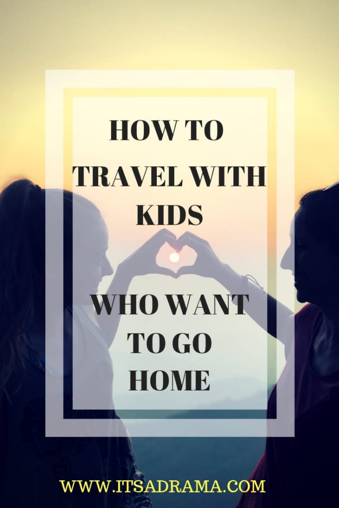 How to travel with kids who want to go home