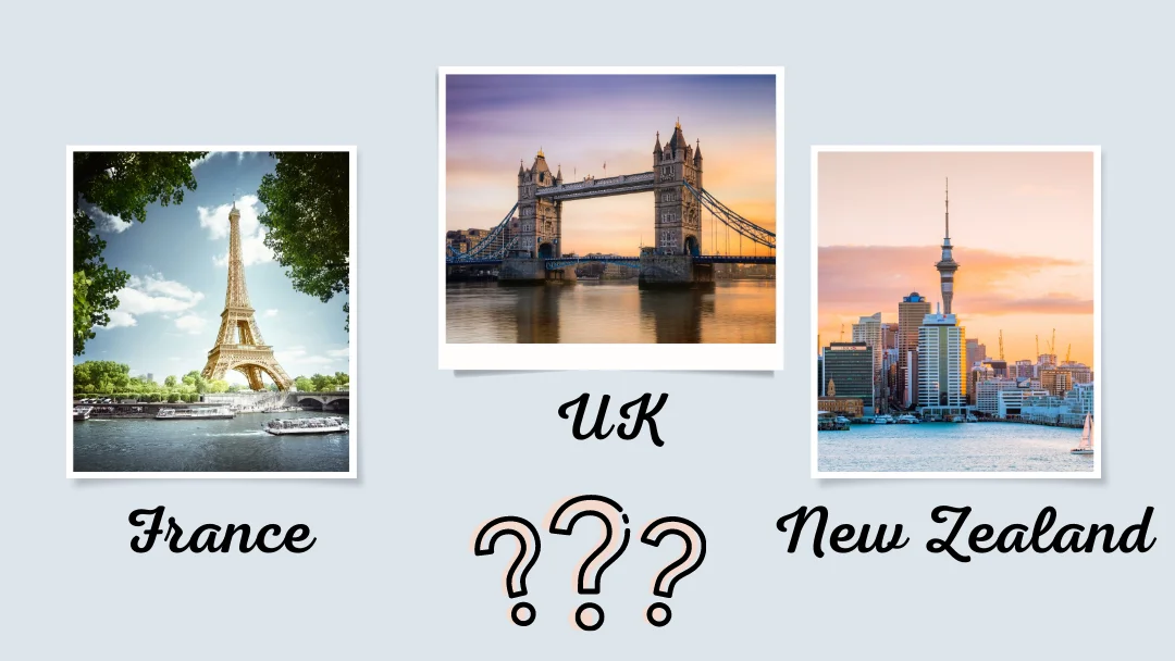 France, UK or New Zealand? How To Choose.